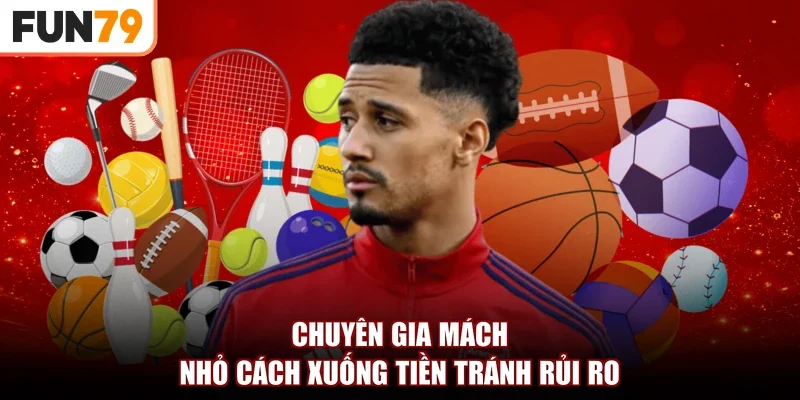 Chuyên gia mách nhỏ cách xuống tiền tránh rủi ro