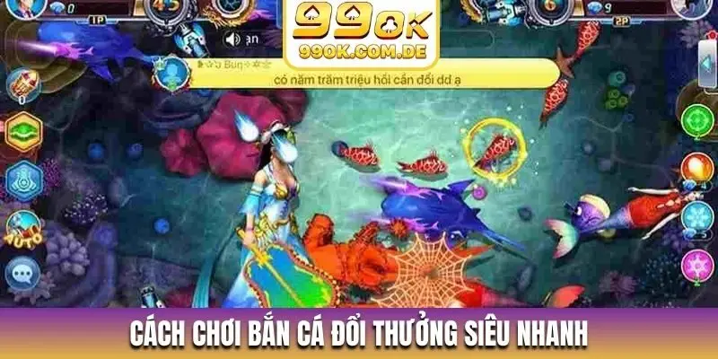 Cách chơi bắn cá đổi thưởng siêu nhanh