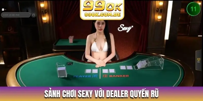 Sảnh chơi Sexy với Dealer quyến rũ