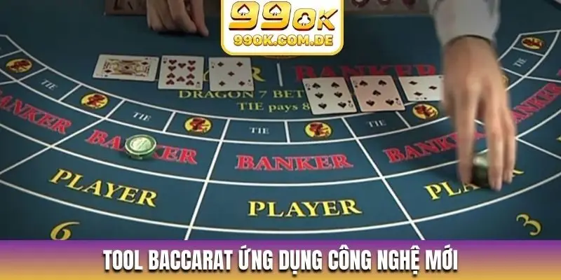 Tool baccarat ứng dụng công nghệ mới